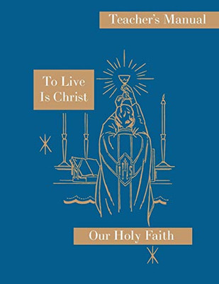 To Live Is Christ: Teacher's Manual: Our Holy Faith Ser -  NEW Sister Mary Fel 2
