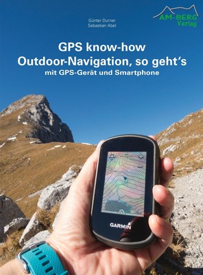 GPS know-how Outdoor-Navigation, so geht's | mit GPS-Gerät und Smartphone | Buch