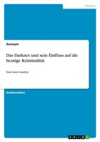 Das Darknet Und Sein Einfluss Auf Die Heutige KriminalitäT Eine Kurze Analyse