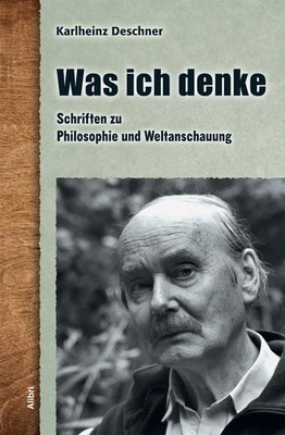 Was ich denke | Schriften zu Philosophie und Weltanschauung | Karlheinz Deschner