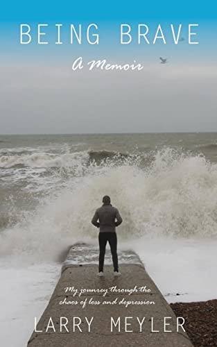 Being Brave: My Journey Through the Chaos of Loss and Depression