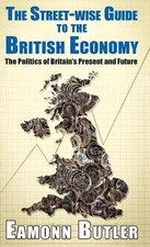 Rhe The Streetwise Guide To The British Economy: The Politics Of Britain's Prese