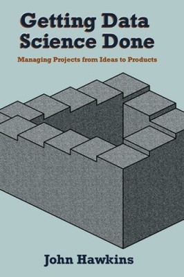 Data Science erledigen: Projekte von Ideen zu Produkten verwalten [Taschenbuch]