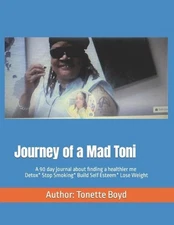Journey of a mad Toni: Detox Body*Stop Smoking*Build Self Esteem by Tonette Boyd