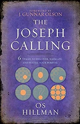 The Joseph Calling : 6 Stages to Discover, Navigate, and Fulfill