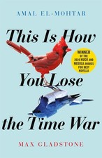 This is How You Lose the Time War ~ Amal El-Mohtar ~  9781529405231