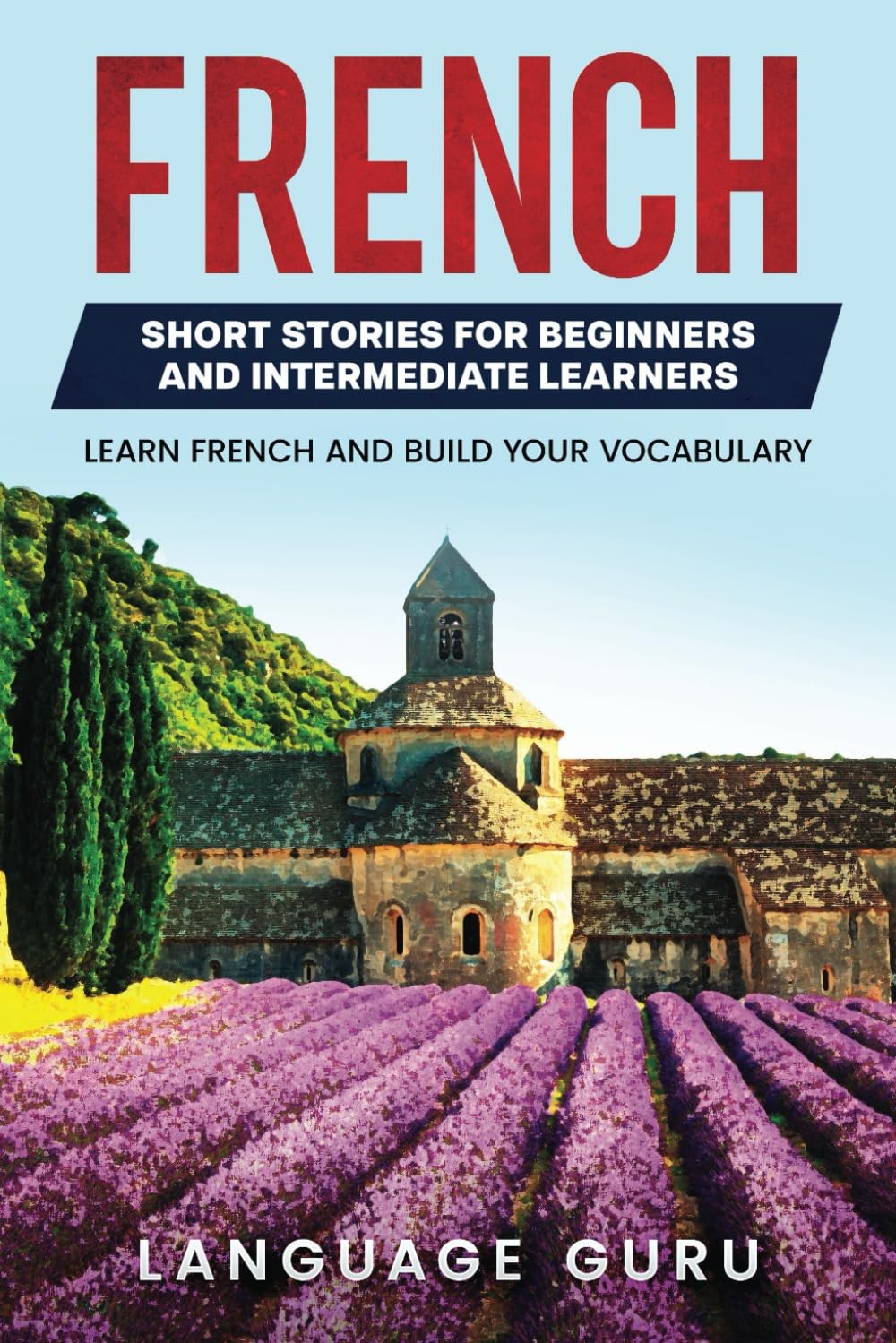 French Short Stories for Beginners and Intermediate Learners: Learn French and B