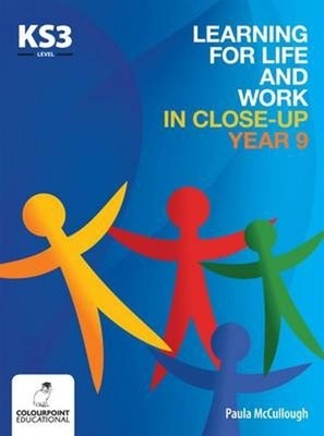 Learning for Life and Work in Close-Up - Year 9 - Key Stage 3 by Paula McCulloug
