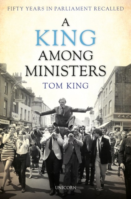 A King Among Ministers by Lord Tom King (Hardback Book)