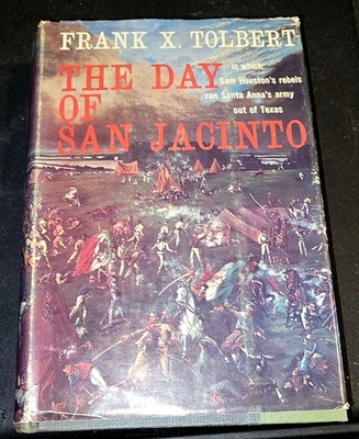 The Day of San Jacinto by FRANK X. TOLBERT,  1959, HC with Dust Jacket, Signed