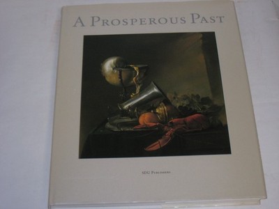 Segal, Sam - Prosperous Past: The Sumptuous Still Life in the Netherlands, 1600-
