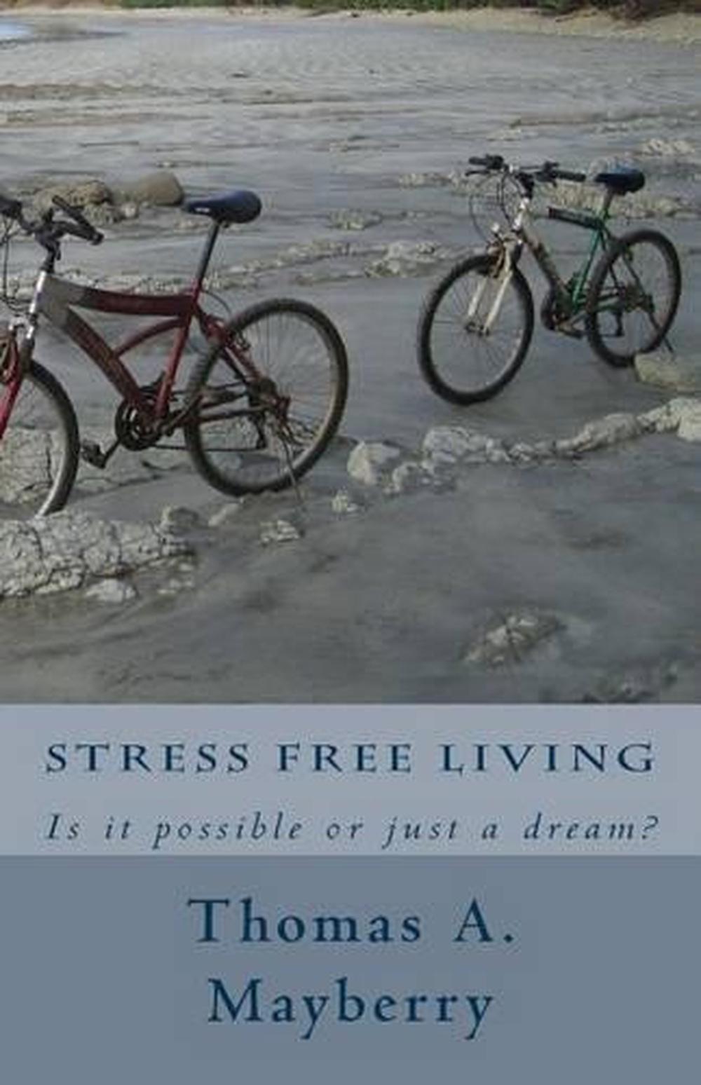 Stress Free Living: Is it possible or just a dream? by Thomas A. Mayberry (Engli