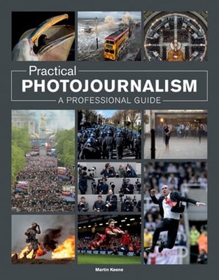 Practical Photojournalism: A Professional Guide by Martin Keene: Used