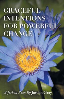 Graceful Intentions for Powerful Change                                        