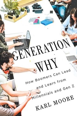 Generation Why: How Boomers Can Lead and Learn from Millennials and Gen Z by Kar