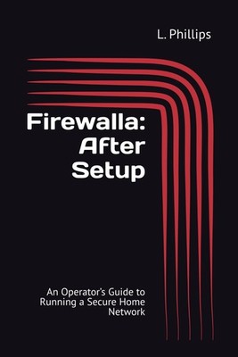 Firewalla: After Setup: An Operator s Guide to Running a Secure Home Network (Pe