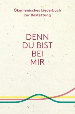 Denn du bist bei mir - Ökumenisches Liederbuch zur Bestattung | Buch | 978379661