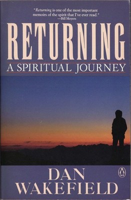 Returning: A Spiritual Journey by Wakefield, Dan