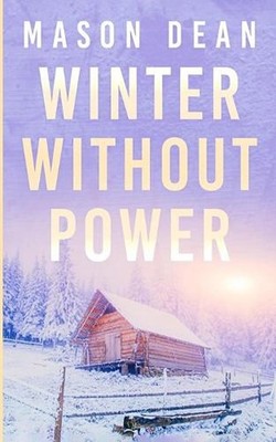 Winter Without Power: An EMP Post Apocalypse Prepper Survival Thriller by Mason 