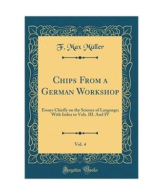 Chips From a German Workshop, Vol. 4: Essays Chiefly on the Science of Language;