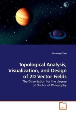 Guoning Chen | Topological Analysis, Visualization, and Design of 2D Vector...