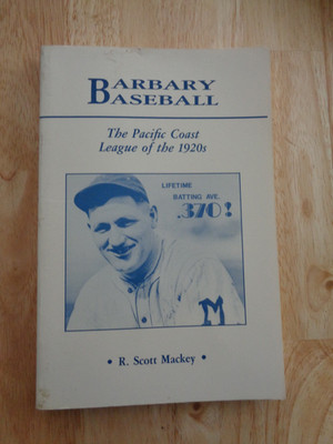 Barbary Baseball : The Pacific Coast League of the 1920s by R. Scott Mackey SC