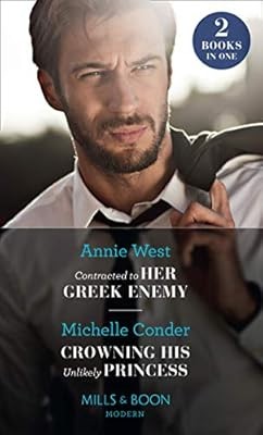 Contracted To Her Greek Enemy / Crowning His Unlikely Princess: Contracted to He