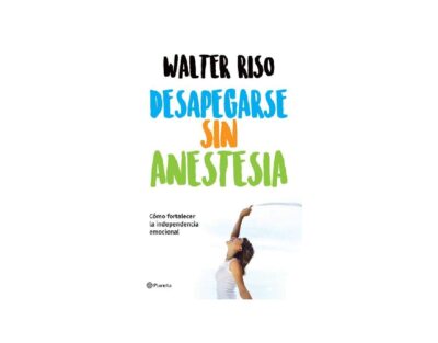 Desapegarse sin anestesia: Cómo fortalecer la independencia.. Paperback   202...