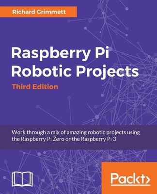 Raspberry Pi Robotic Projects, Third Edition | Richard Grimmett | Taschenbuch