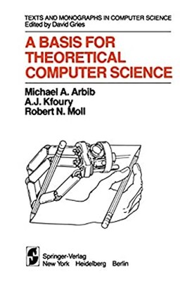 A Basis for Theoretical Computer Science Hardcover Michael A. Arb