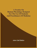 A Treatise On Human Physiology Designed For The Use Of Students And...