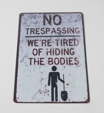Novelty No Trespassing We're Tired Of Hiding The Bodies Metal Sign