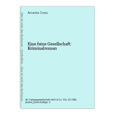Eine feine Gesellschaft: Kriminalroman Cross, Amanda:
