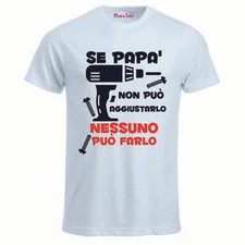 t-shirt maglia bianca uomo scritta se papa' non può aggiustarlo festa del papa'