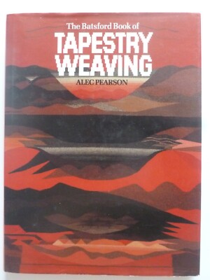THE BATSFORD BOOK OF TAPESTRY WEAVING by ALEC PEARSON (1984)