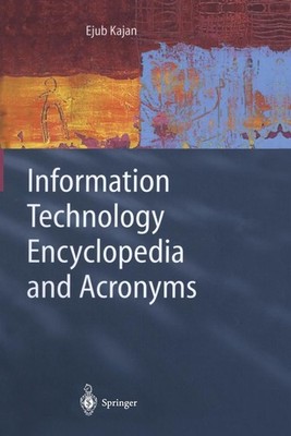 Information Technology Encyclopedia and Acronyms by Ejub Kajan (English) Paperba
