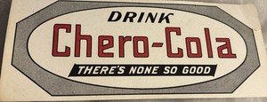 DRINK CHERO-COLA THERE’S NONE SO GOOD INK BLOTTER 