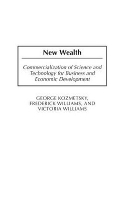 New Wealth: Commercialization Of Science And Technology For ...
