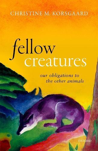Thumbnail - Christine M. Korsgaard Fellow Creatures (gebundene Ausgabe)