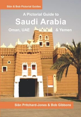 Saudi Arabia: A Pictorial Guide: Oman, UAE, Yemen, Kuwait, Bahrain and Qatar...