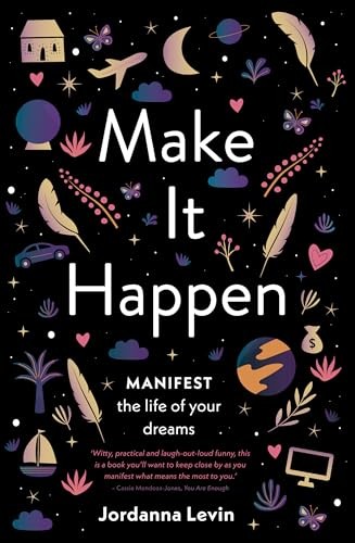 Make It Happen: Manifest the Life of Your Dreams-Jordanna Levin