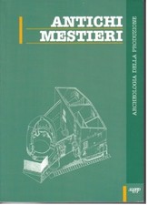 Antichi mestieri. Archeologia della produzione, a cura di GIANNICHEDDA E. Sagep