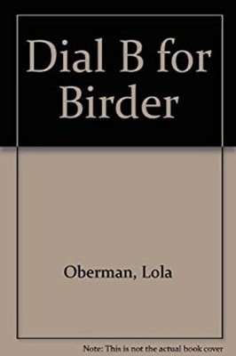 Dial B for Birder : Private Files of a Real Life Bird Detective L