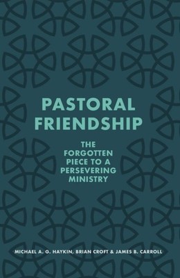 Pastoral Friendship: The Forgotten Piece in a  by Michael A G Haykin PAPERBACK