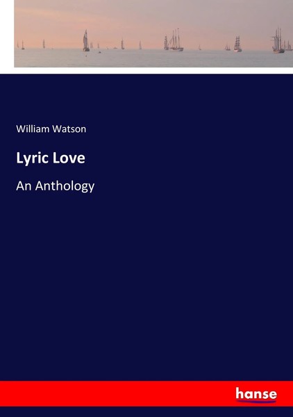 William Watson | Lyric Love | Taschenbuch | Englisch (2017) | An Anthology-image