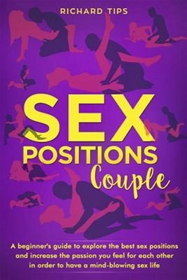 sex position couple: a beginner's guide to explore the best sex positions and... 9781078121392 ...