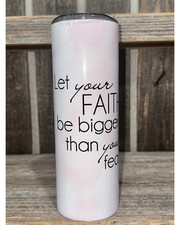 Let Your Faith Be Bigger Pink Flowers 20oz oz 20 oz. 20oz. Sublimation Tumbler