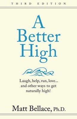 A Better High : Laugh, run, help, love¿ and other ways to get nat