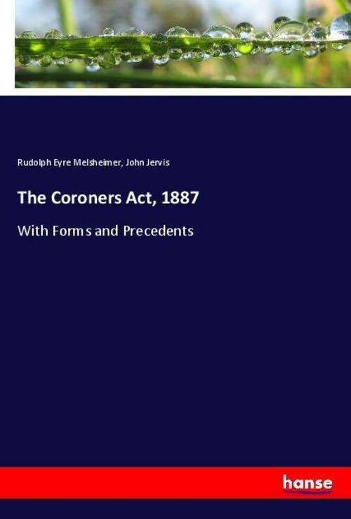 Thumbnail - The Coroners Act, 1887 With Forms And Precedents Rudolph Eyre