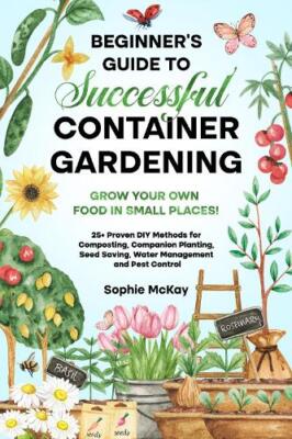 Sophie McKay Beginner's Guide to Successful Container Gardening (Paperback)